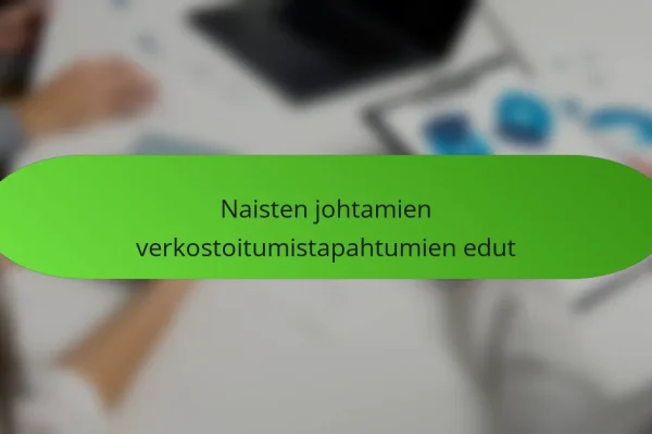 Naisten johtamien verkostoitumistapahtumien edut