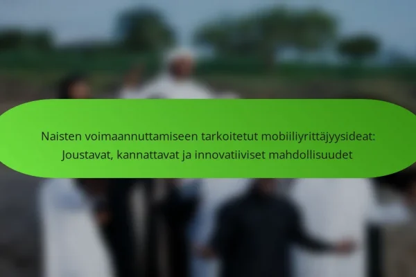 Naisten voimaannuttamiseen tarkoitetut mobiiliyrittäjyysideat: Joustavat, kannattavat ja innovatiiviset mahdollisuudet