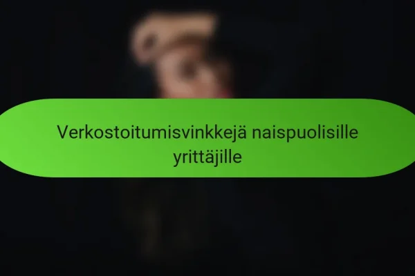 Verkostoitumisvinkkejä naispuolisille yrittäjille