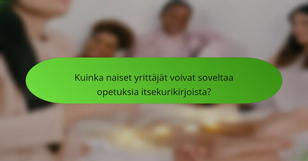 Kuinka naiset yrittäjät voivat soveltaa opetuksia itsekurikirjoista?