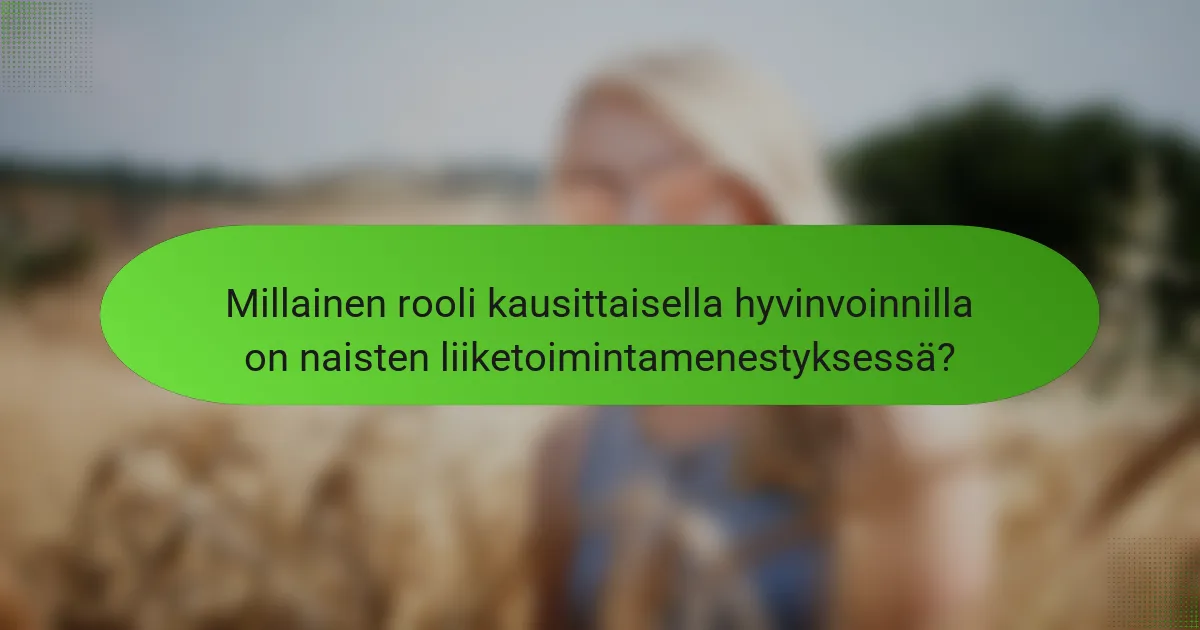 Millainen rooli kausittaisella hyvinvoinnilla on naisten liiketoimintamenestyksessä?
