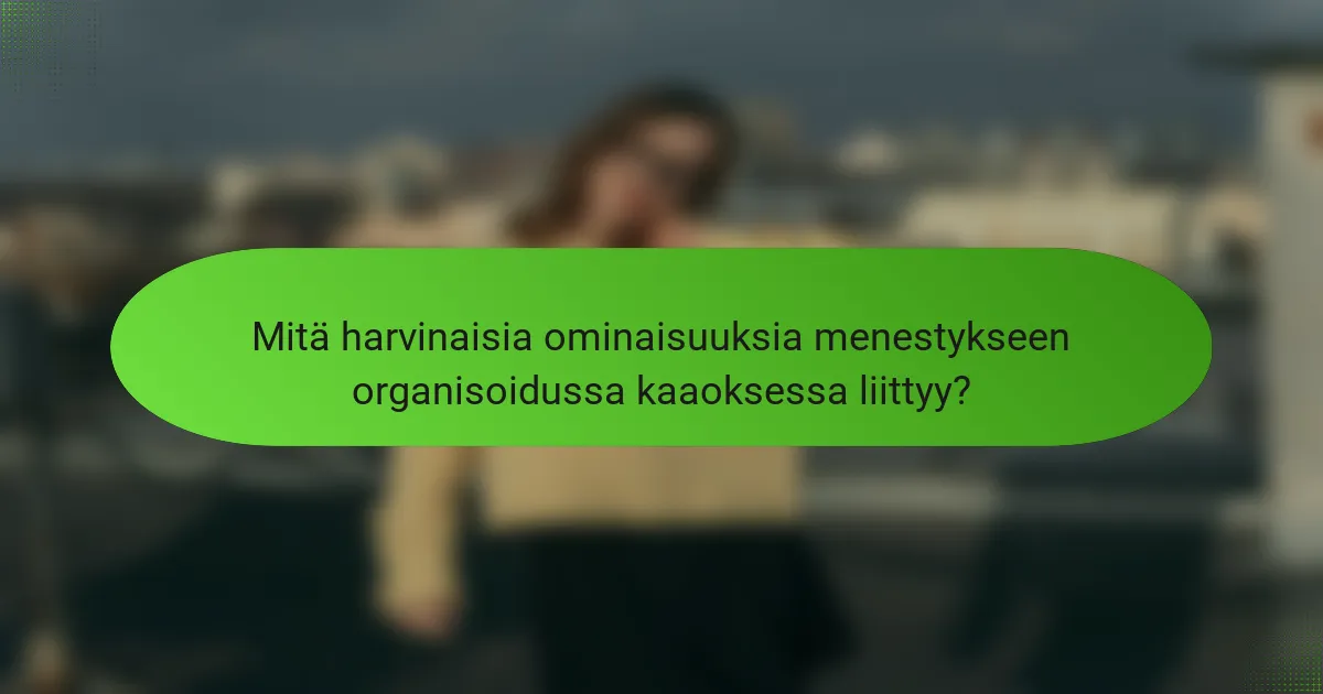 Mitä harvinaisia ominaisuuksia menestykseen organisoidussa kaaoksessa liittyy?