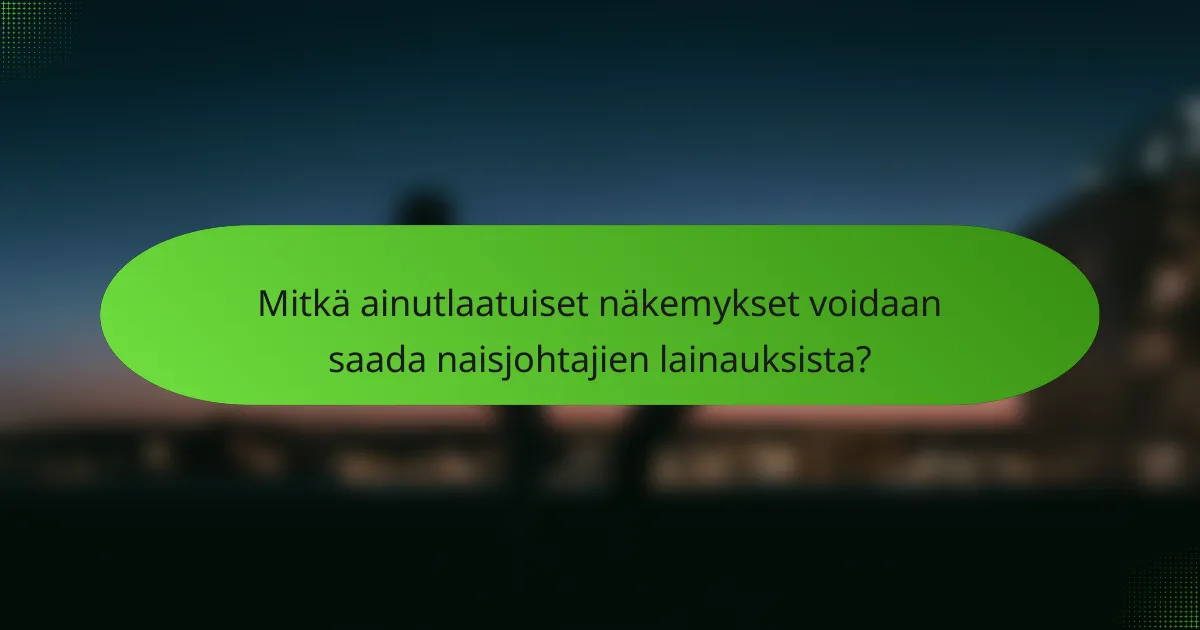 Mitkä ainutlaatuiset näkemykset voidaan saada naisjohtajien lainauksista?