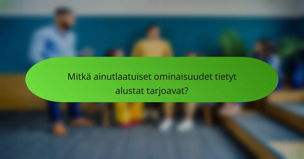 Mitkä ainutlaatuiset ominaisuudet tietyt alustat tarjoavat?