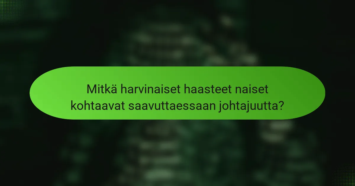 Mitkä harvinaiset haasteet naiset kohtaavat saavuttaessaan johtajuutta?