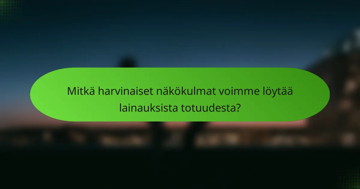Mitkä harvinaiset näkökulmat voimme löytää lainauksista totuudesta?