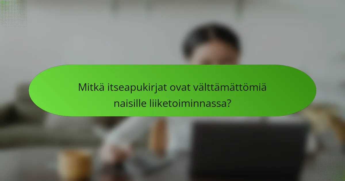 Mitkä itseapukirjat ovat välttämättömiä naisille liiketoiminnassa?