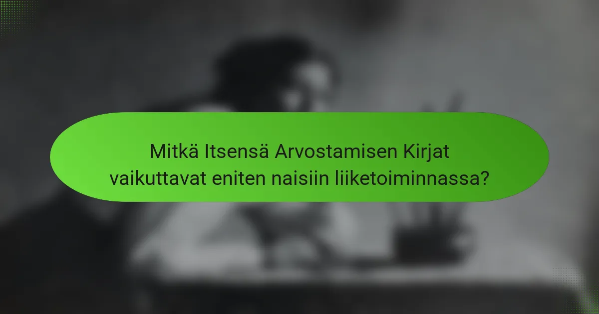 Mitkä Itsensä Arvostamisen Kirjat vaikuttavat eniten naisiin liiketoiminnassa?