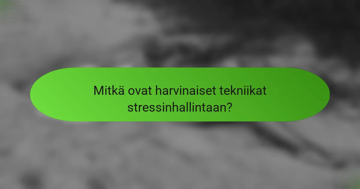 Mitkä ovat harvinaiset tekniikat stressinhallintaan?