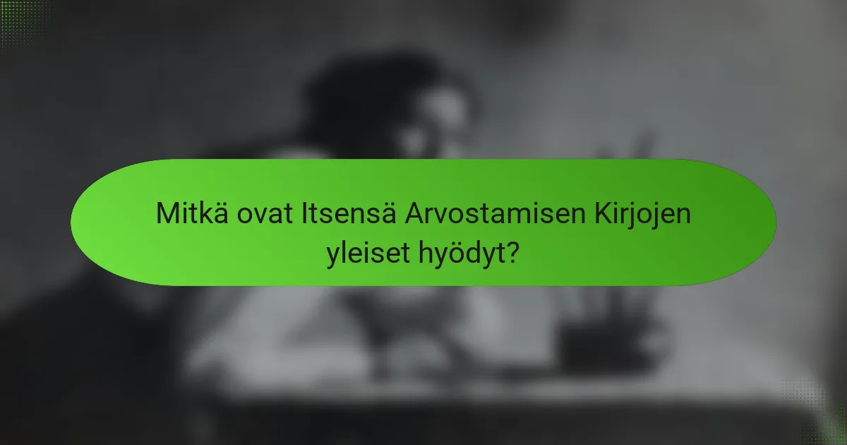 Mitkä ovat Itsensä Arvostamisen Kirjojen yleiset hyödyt?