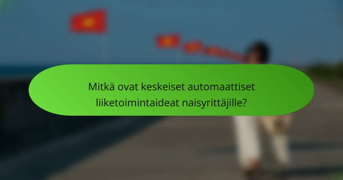 Mitkä ovat keskeiset automaattiset liiketoimintaideat naisyrittäjille?