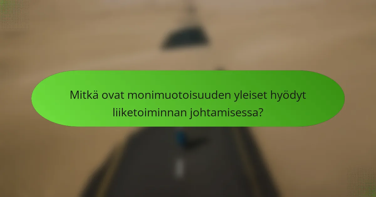 Mitkä ovat monimuotoisuuden yleiset hyödyt liiketoiminnan johtamisessa?