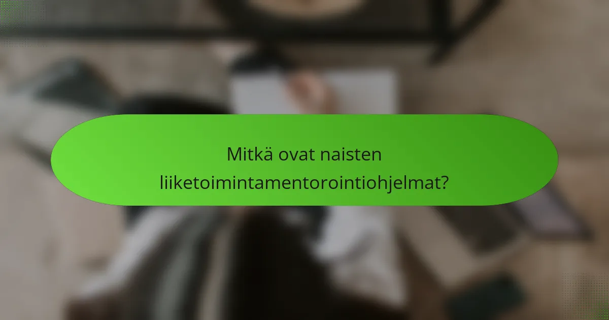 Mitkä ovat naisten liiketoimintamentorointiohjelmat?