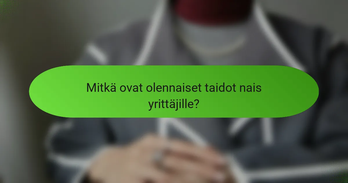 Mitkä ovat olennaiset taidot nais yrittäjille?