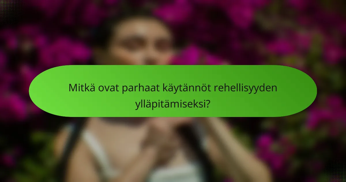 Mitkä ovat parhaat käytännöt rehellisyyden ylläpitämiseksi?