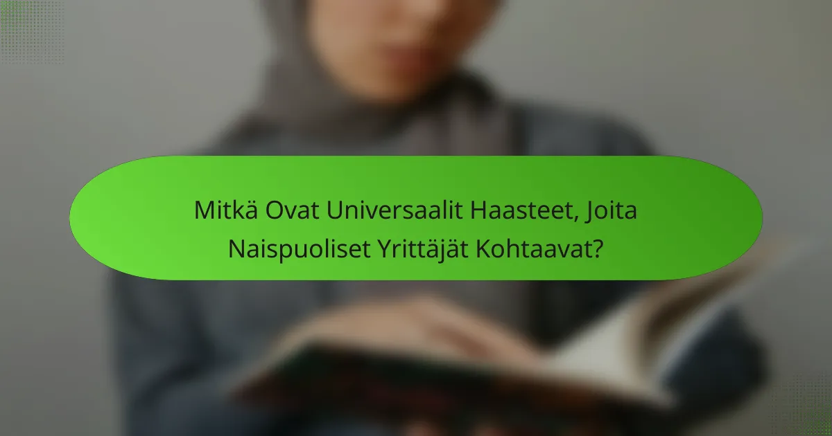 Mitkä Ovat Universaalit Haasteet, Joita Naispuoliset Yrittäjät Kohtaavat?
