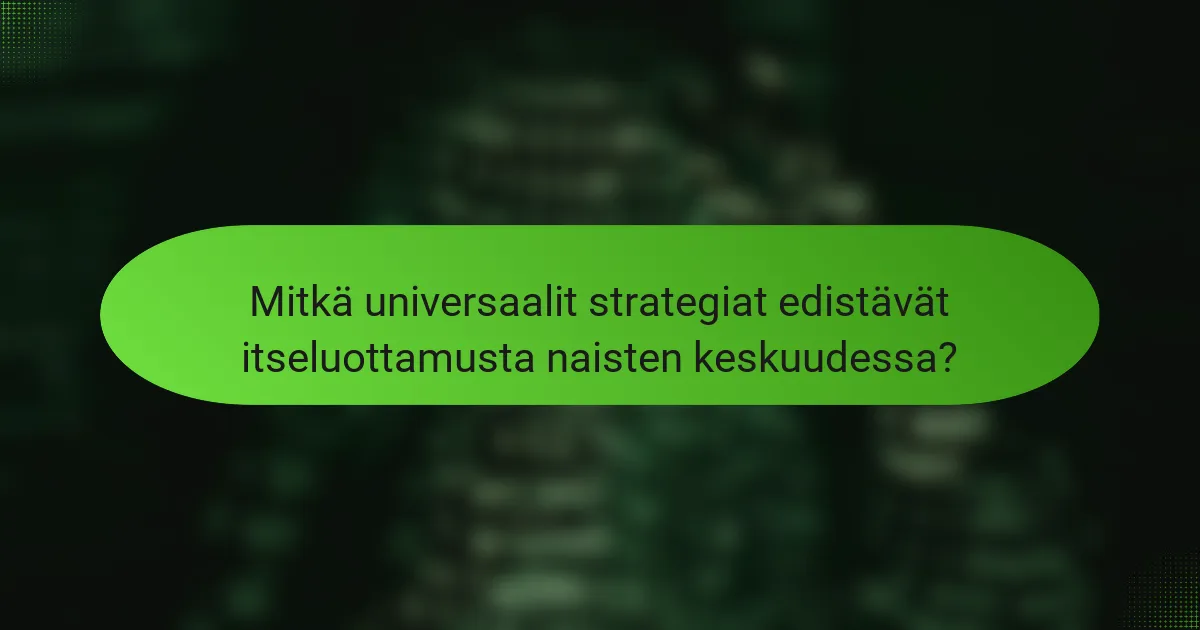 Mitkä universaalit strategiat edistävät itseluottamusta naisten keskuudessa?
