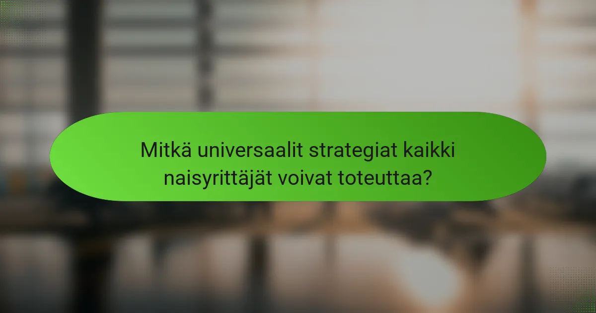 Mitkä universaalit strategiat kaikki naisyrittäjät voivat toteuttaa?