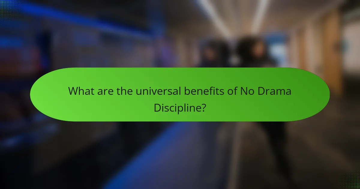 What are the universal benefits of No Drama Discipline?