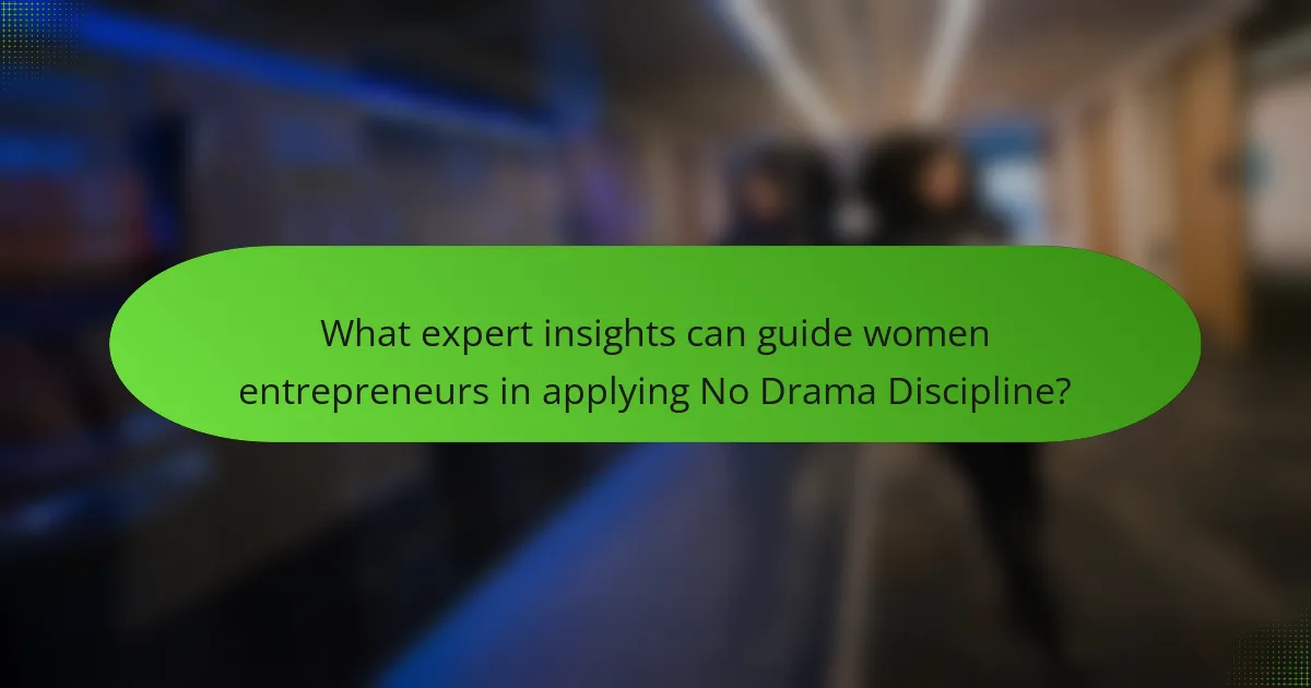 What expert insights can guide women entrepreneurs in applying No Drama Discipline?